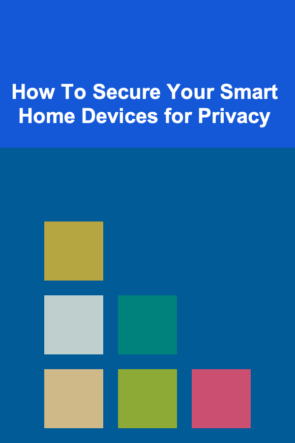 How To Secure Your Smart Home Devices for Privacy