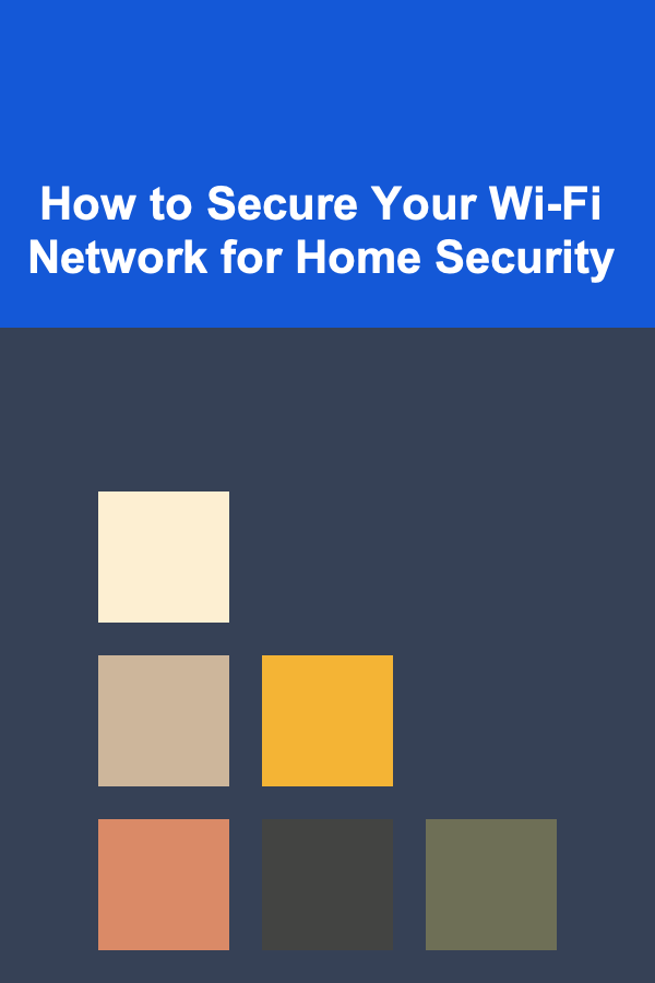How to Secure Your Wi-Fi Network for Home Security