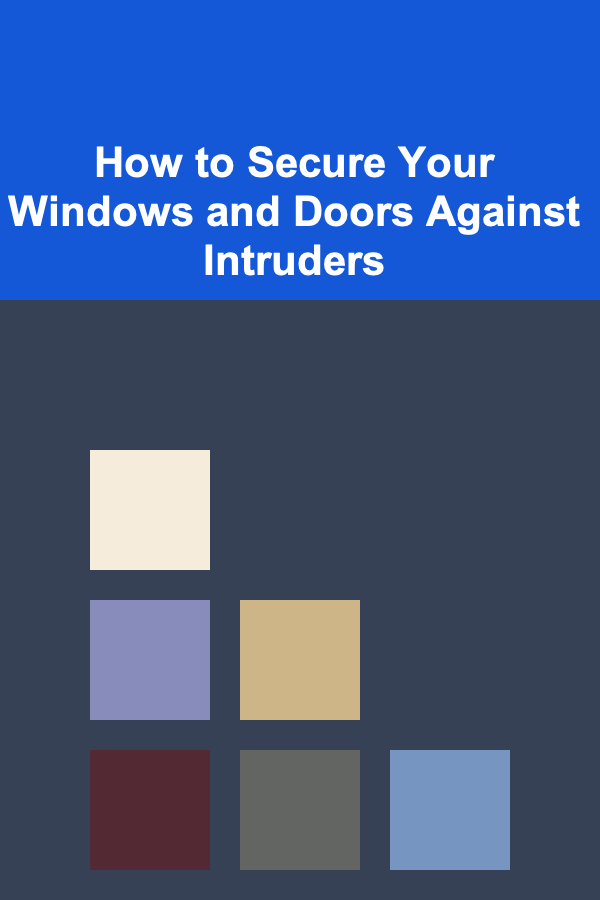 How to Secure Your Windows and Doors Against Intruders