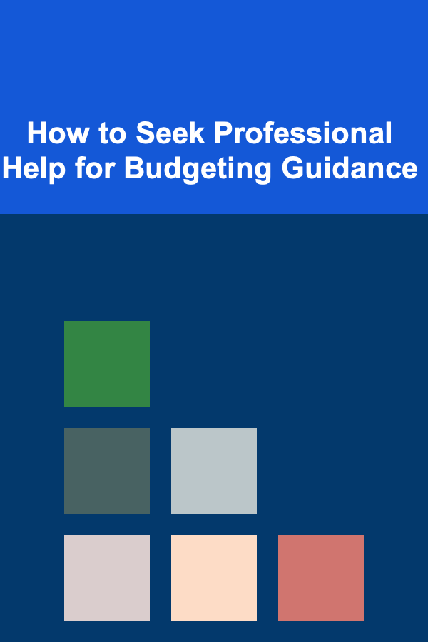 How to Seek Professional Help for Budgeting Guidance