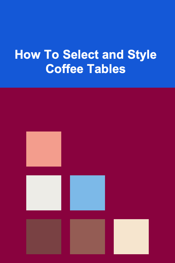 How To Select and Style Coffee Tables