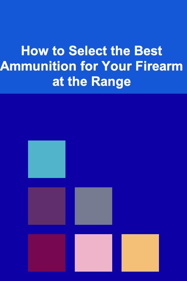 How to Select the Best Ammunition for Your Firearm at the Range