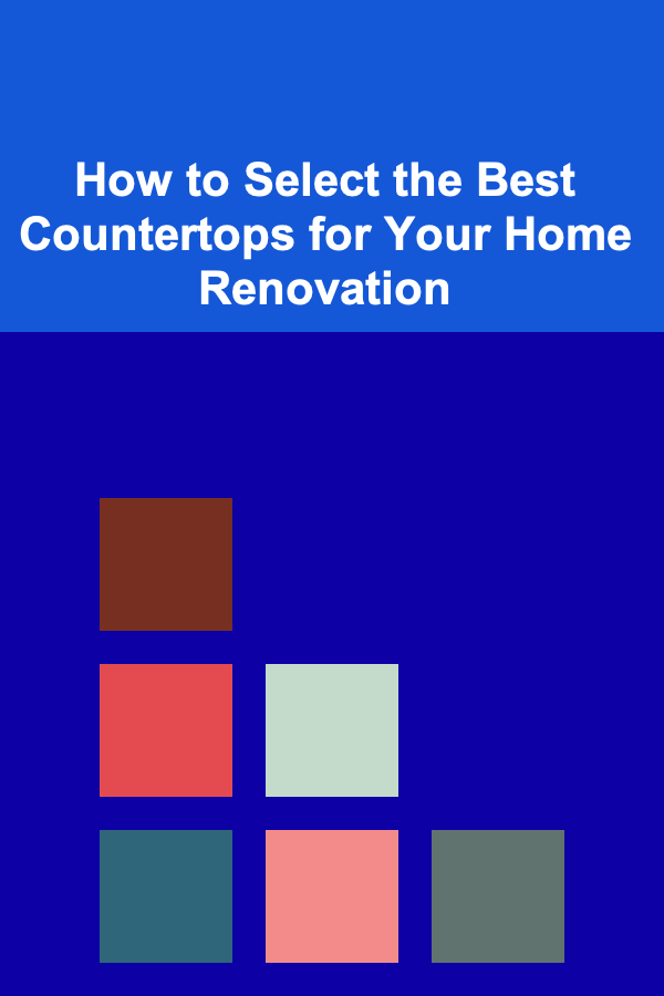 How to Select the Best Countertops for Your Home Renovation