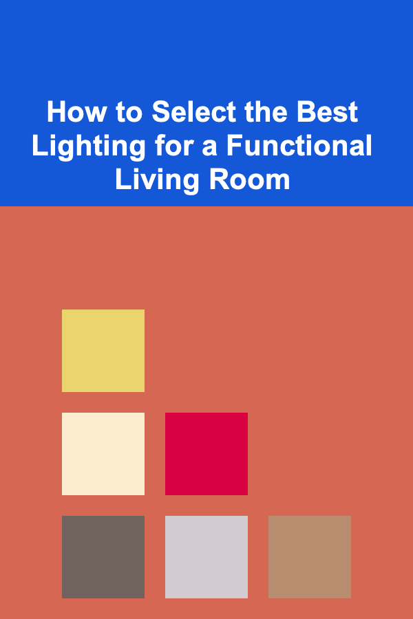 How to Select the Best Lighting for a Functional Living Room