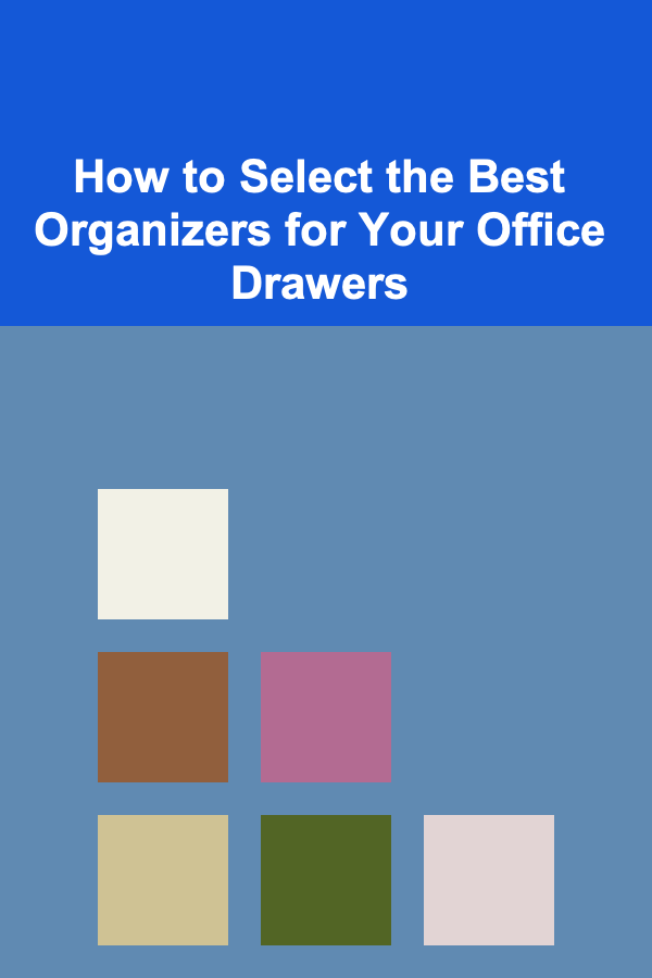 How to Select the Best Organizers for Your Office Drawers