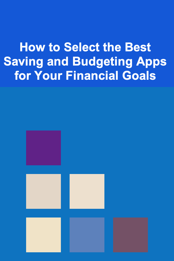 How to Select the Best Saving and Budgeting Apps for Your Financial Goals