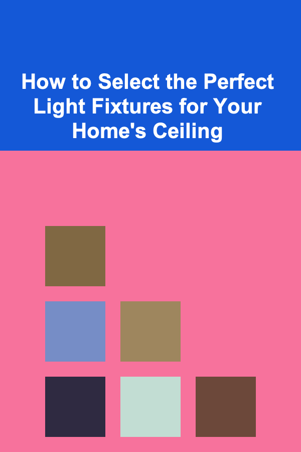 How to Select the Perfect Light Fixtures for Your Home's Ceiling