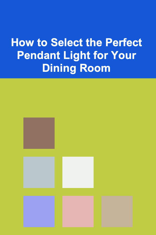 How to Select the Perfect Pendant Light for Your Dining Room