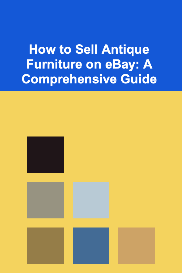 How to Sell Antique Furniture on eBay: A Comprehensive Guide