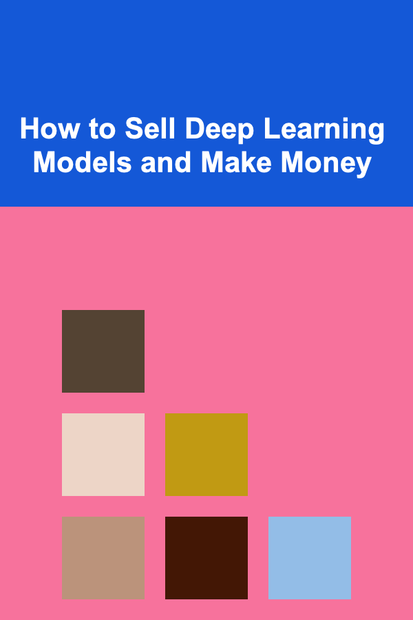 How to Sell Deep Learning Models and Make Money