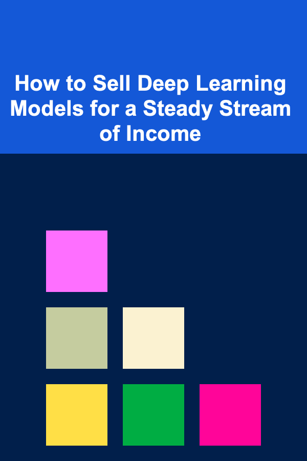 How to Sell Deep Learning Models for a Steady Stream of Income