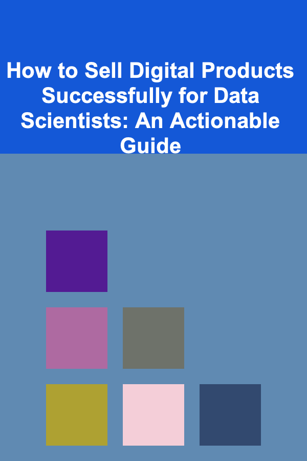 How to Sell Digital Products Successfully for Data Scientists: An Actionable Guide