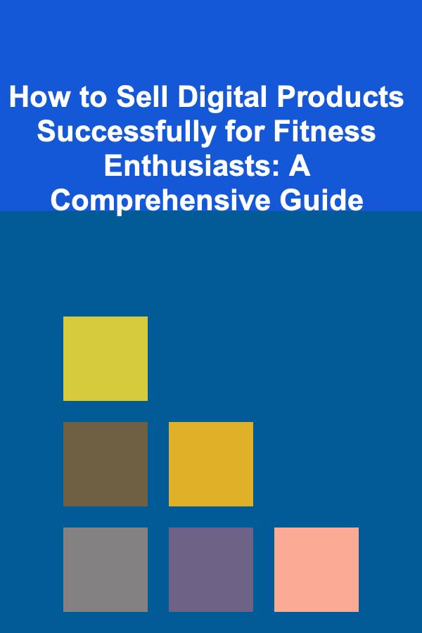 How to Sell Digital Products Successfully for Fitness Enthusiasts: A Comprehensive Guide