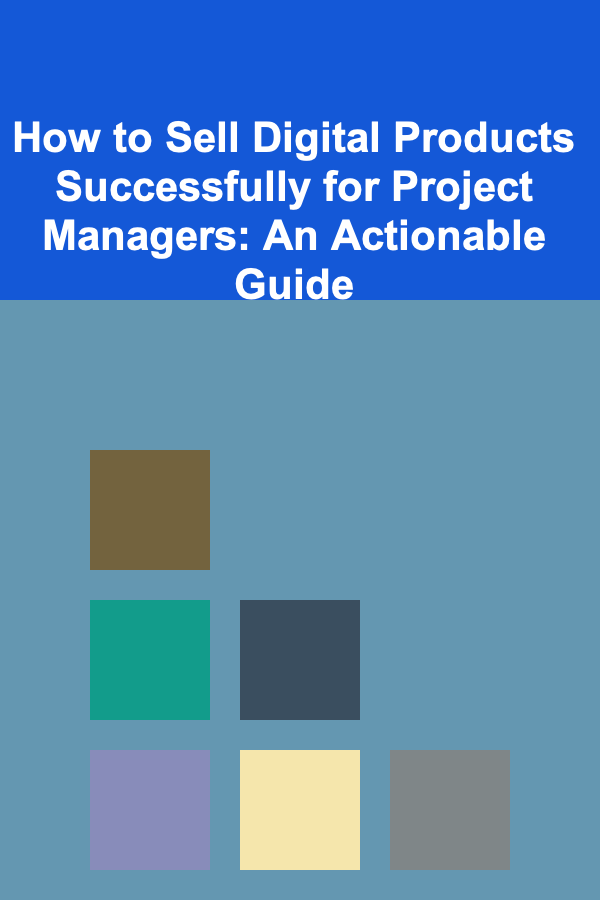How to Sell Digital Products Successfully for Project Managers: An Actionable Guide
