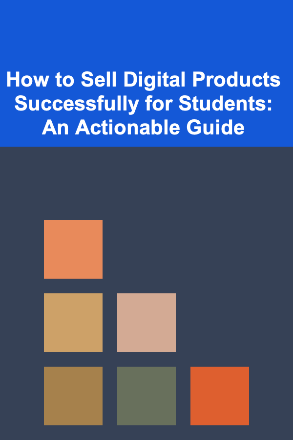 How to Sell Digital Products Successfully for Students: An Actionable Guide