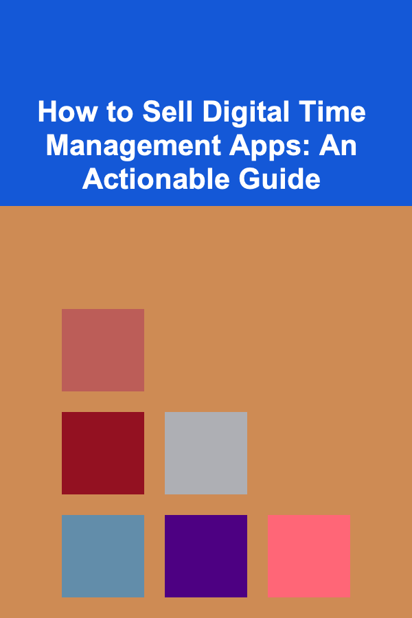 How to Sell Digital Time Management Apps: An Actionable Guide
