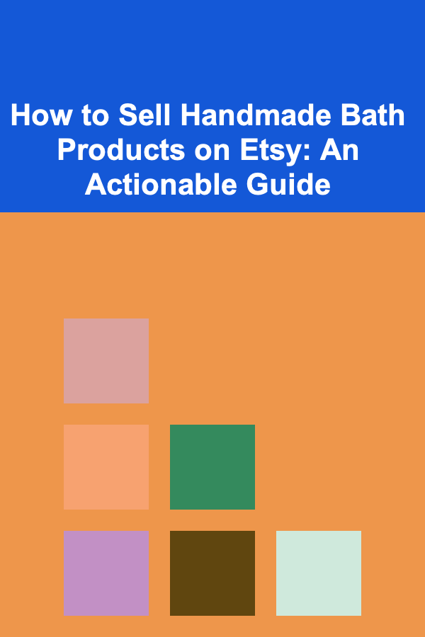 How to Sell Handmade Bath Products on Etsy: An Actionable Guide