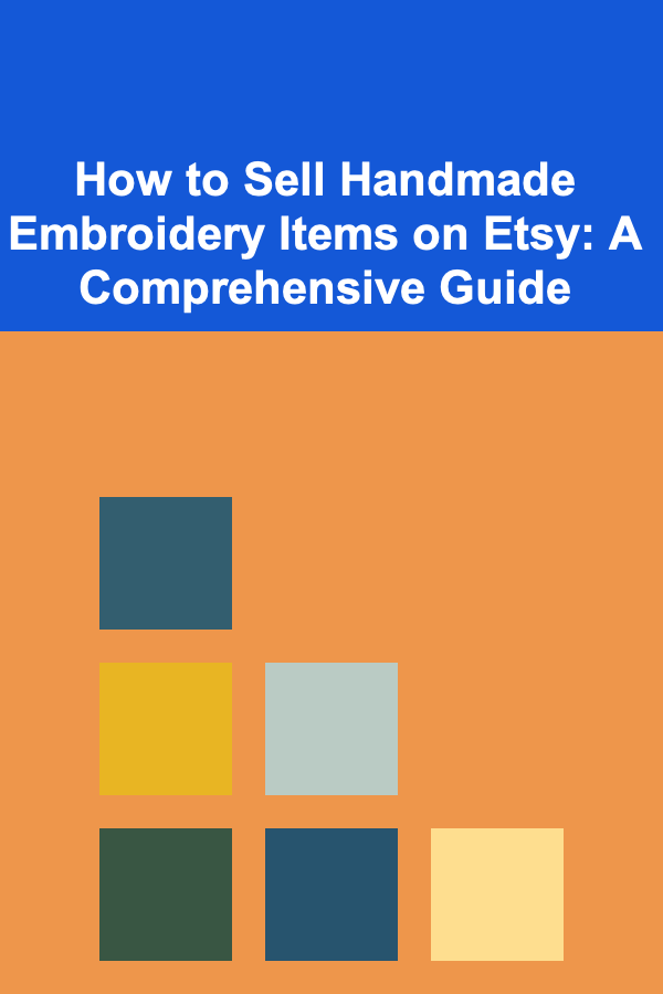 How to Sell Handmade Embroidery Items on Etsy: A Comprehensive Guide