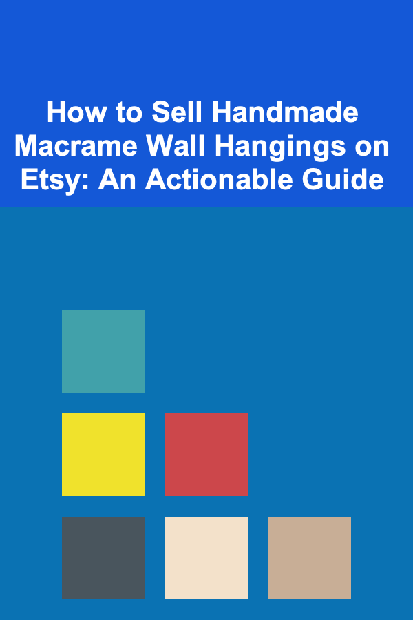 How to Sell Handmade Macrame Wall Hangings on Etsy: An Actionable Guide
