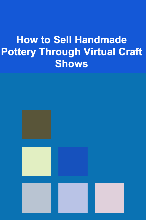 How to Sell Handmade Pottery Through Virtual Craft Shows