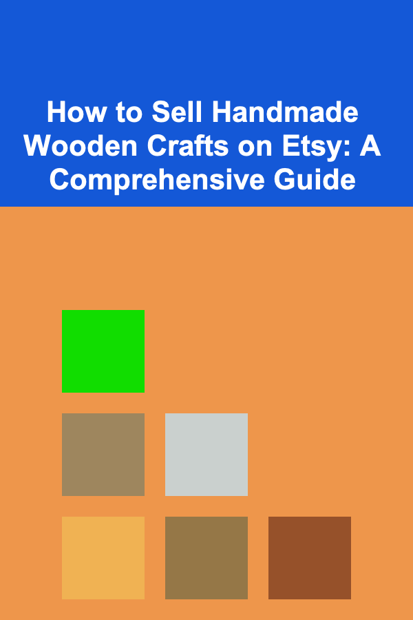 How to Sell Handmade Wooden Crafts on Etsy: A Comprehensive Guide