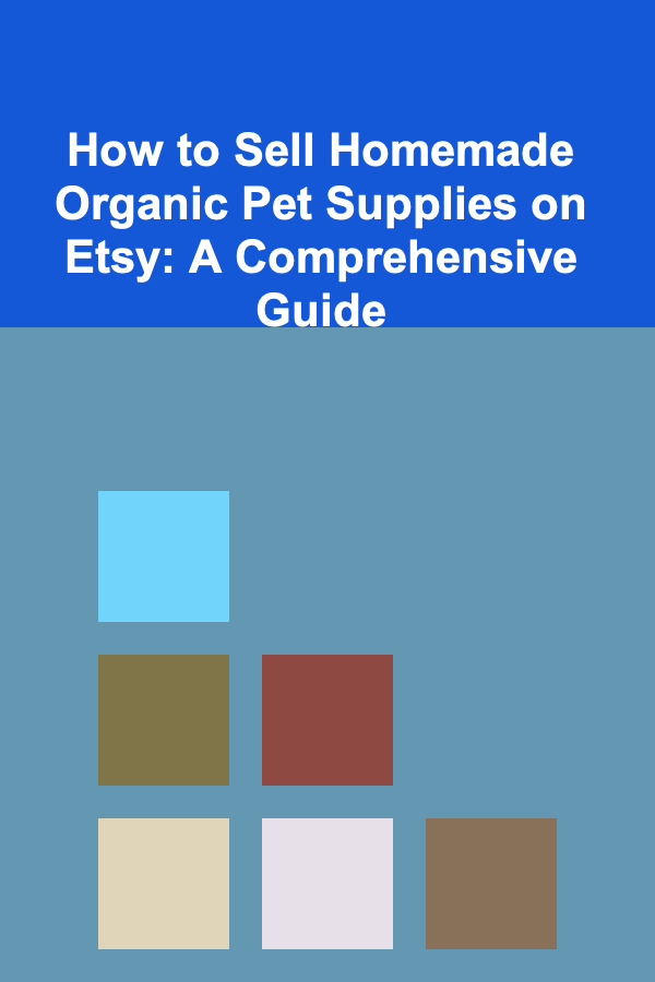 How to Sell Homemade Organic Pet Supplies on Etsy: A Comprehensive Guide
