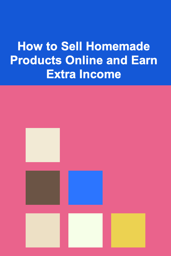 How to Sell Homemade Products Online and Earn Extra Income
