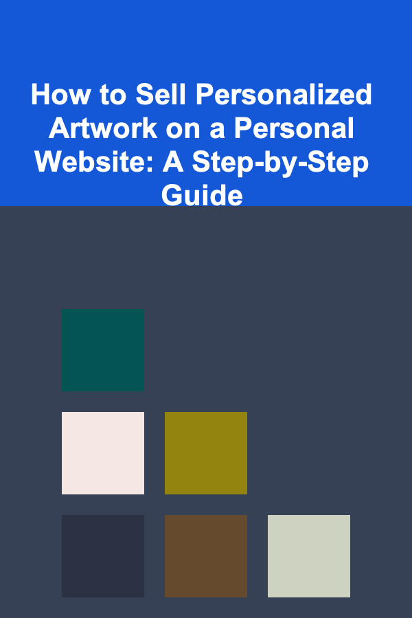 How to Sell Personalized Artwork on a Personal Website: A Step-by-Step Guide