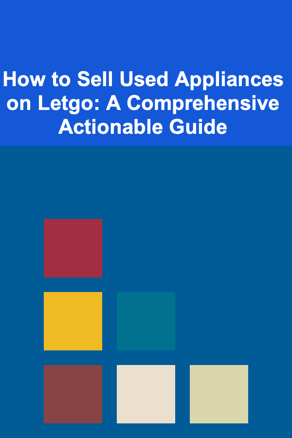 How to Sell Used Appliances on Letgo: A Comprehensive Actionable Guide