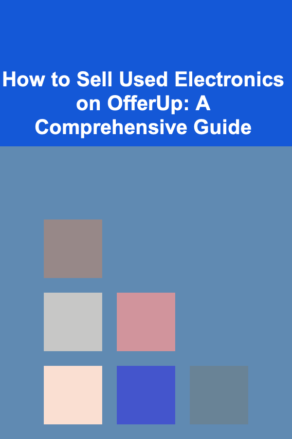 How to Sell Used Electronics on OfferUp: A Comprehensive Guide