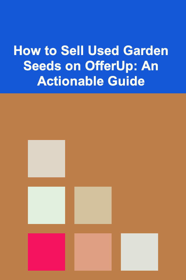 How to Sell Used Garden Seeds on OfferUp: An Actionable Guide