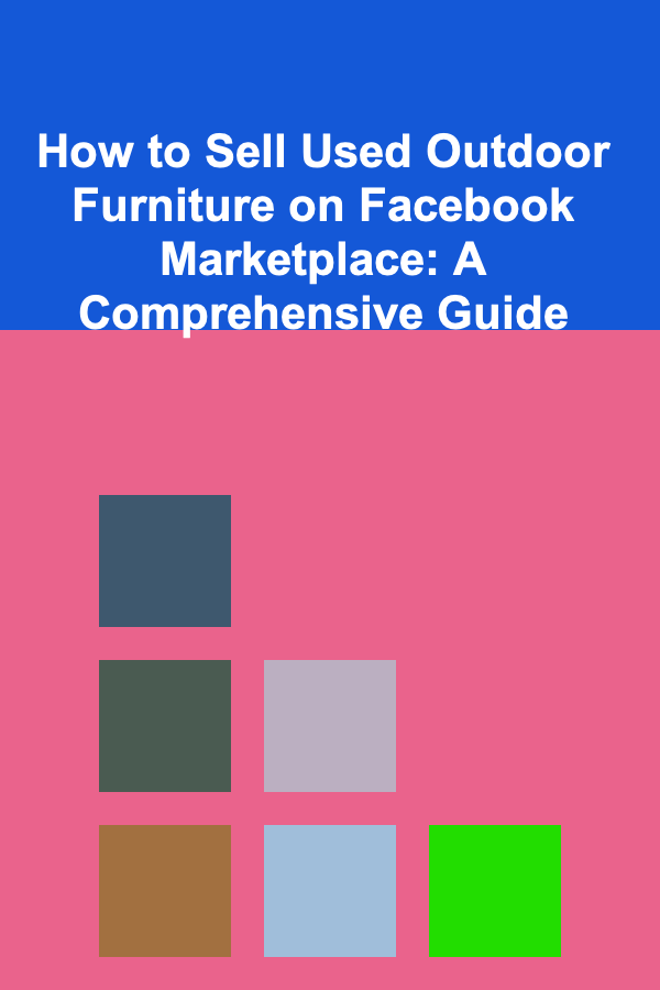 How to Sell Used Outdoor Furniture on Facebook Marketplace: A Comprehensive Guide