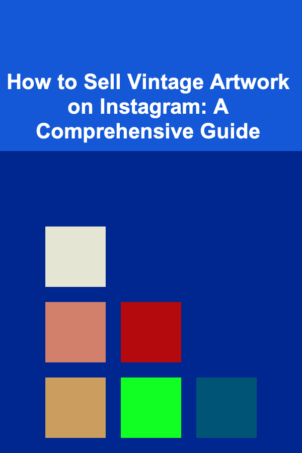 How to Sell Vintage Artwork on Instagram: A Comprehensive Guide