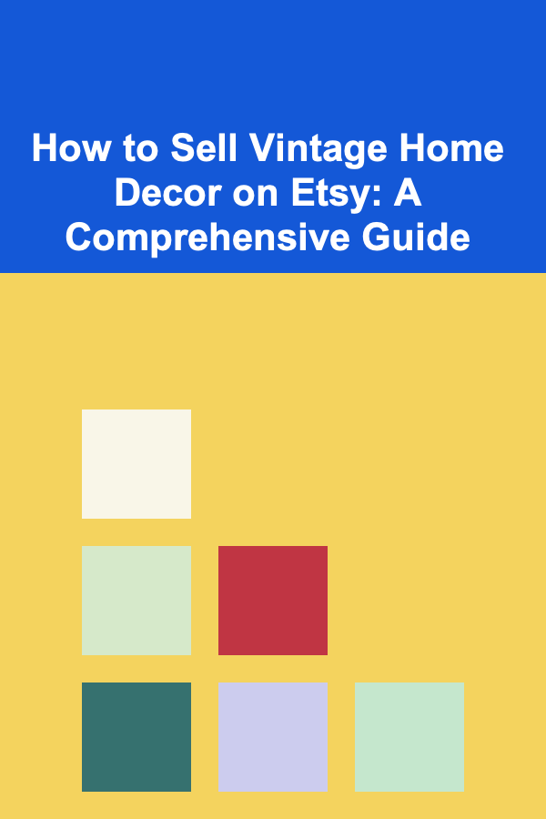 How to Sell Vintage Home Decor on Etsy: A Comprehensive Guide
