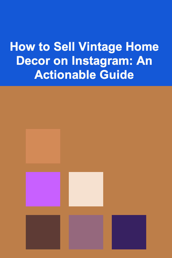 How to Sell Vintage Home Decor on Instagram: An Actionable Guide