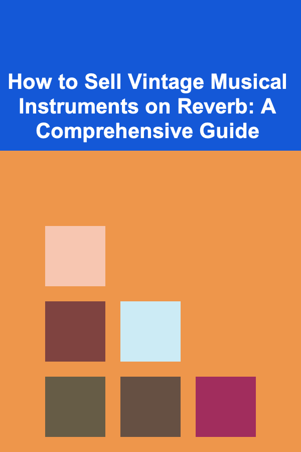 How to Sell Vintage Musical Instruments on Reverb: A Comprehensive Guide
