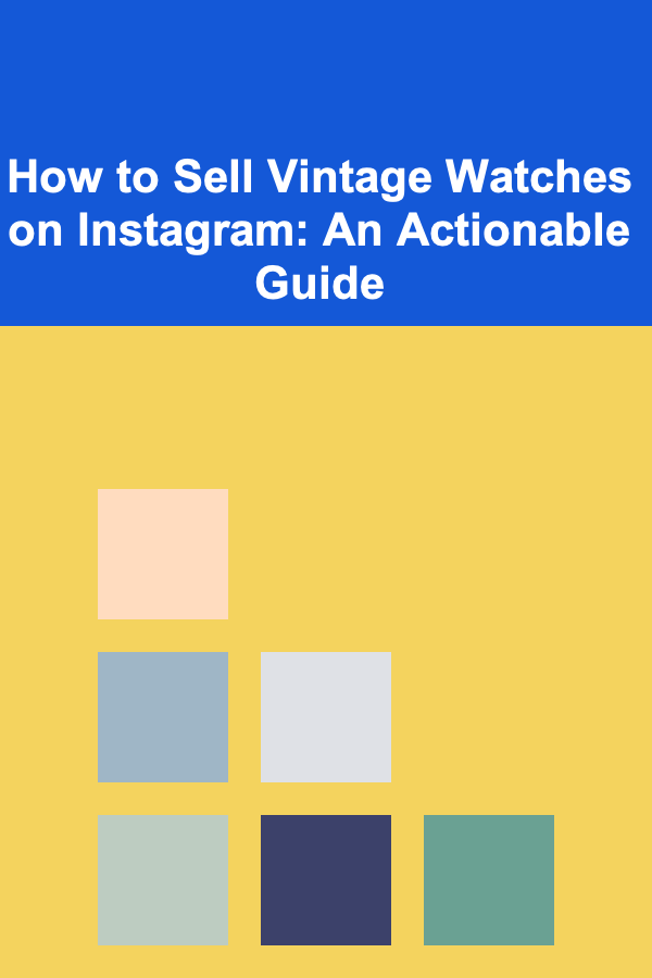 How to Sell Vintage Watches on Instagram: An Actionable Guide