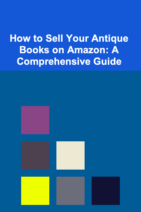 How to Sell Your Antique Books on Amazon: A Comprehensive Guide