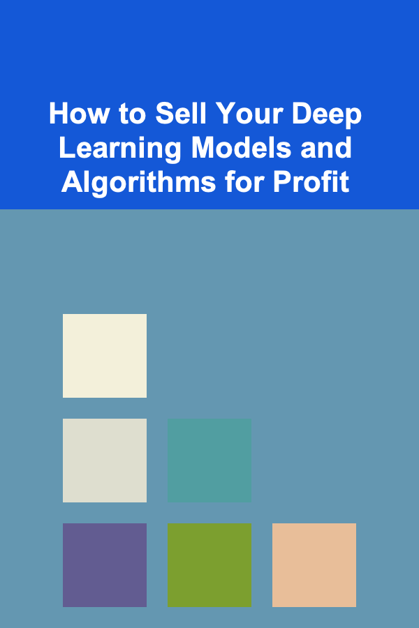 How to Sell Your Deep Learning Models and Algorithms for Profit