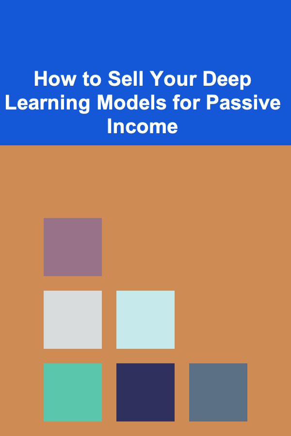 How to Sell Your Deep Learning Models for Passive Income