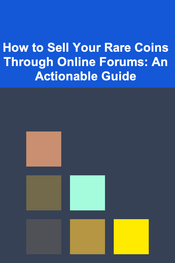 How to Sell Your Rare Coins Through Online Forums: An Actionable Guide