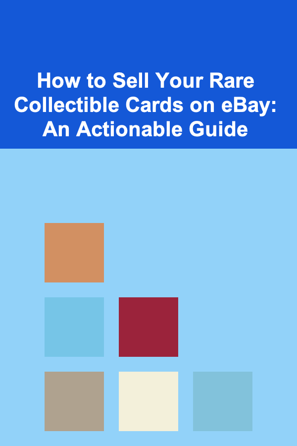 How to Sell Your Rare Collectible Cards on eBay: An Actionable Guide