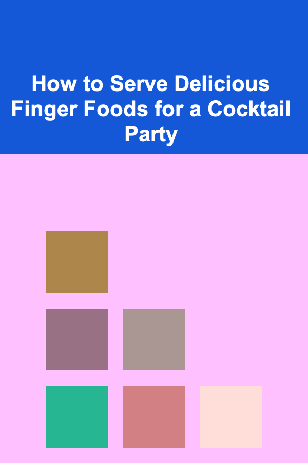 How to Serve Delicious Finger Foods for a Cocktail Party