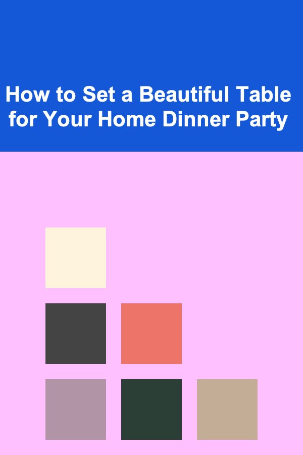 How to Set a Beautiful Table for Your Home Dinner Party