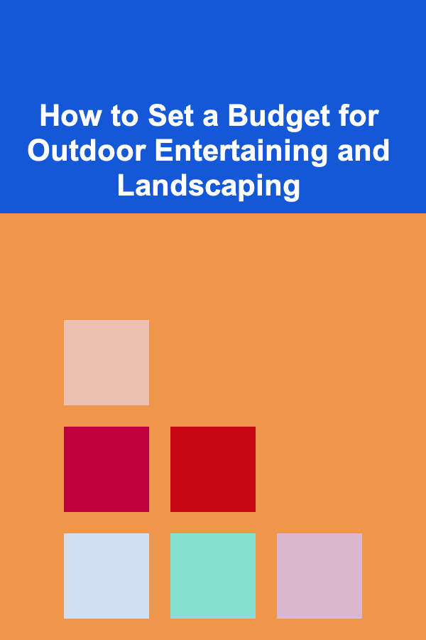 How to Set a Budget for Outdoor Entertaining and Landscaping