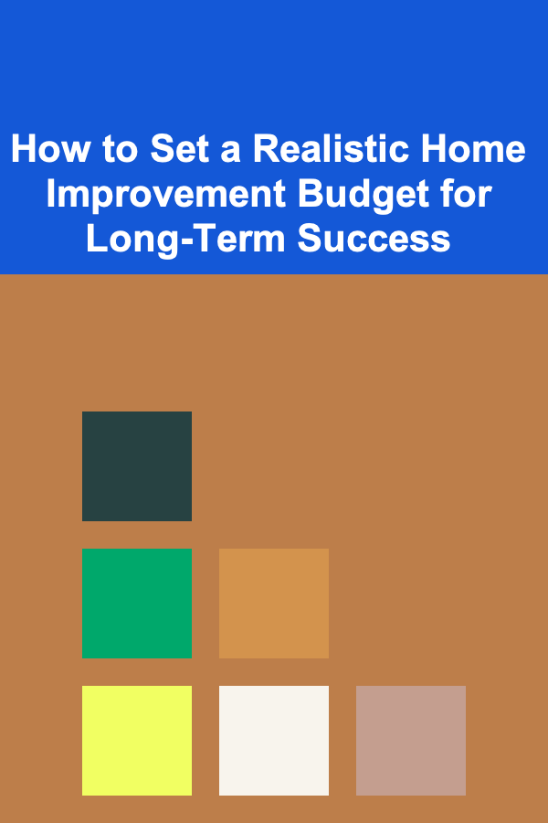How to Set a Realistic Home Improvement Budget for Long-Term Success