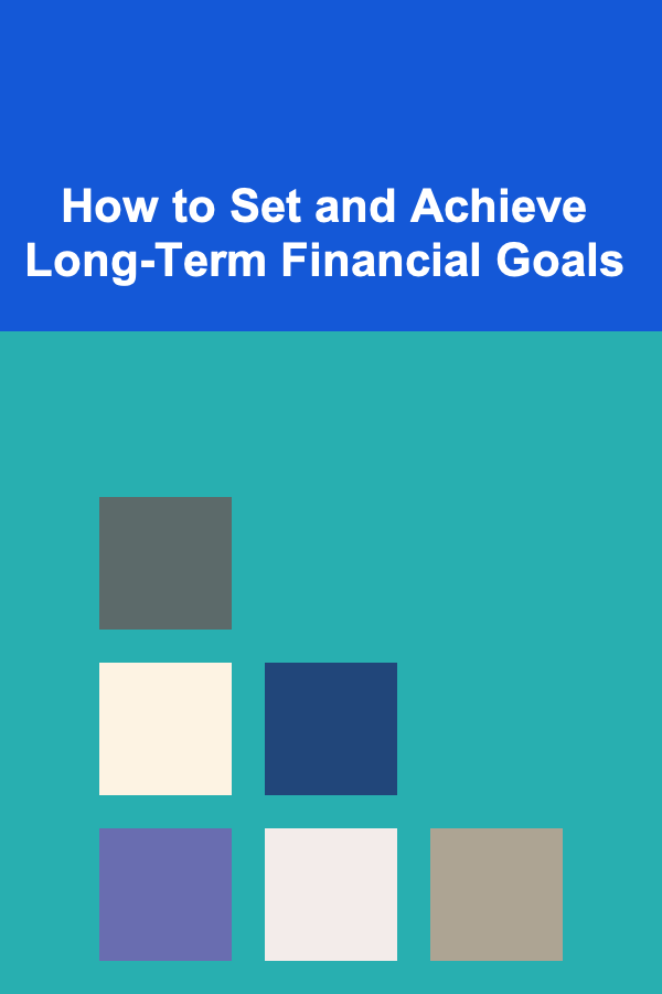 How to Set and Achieve Long-Term Financial Goals