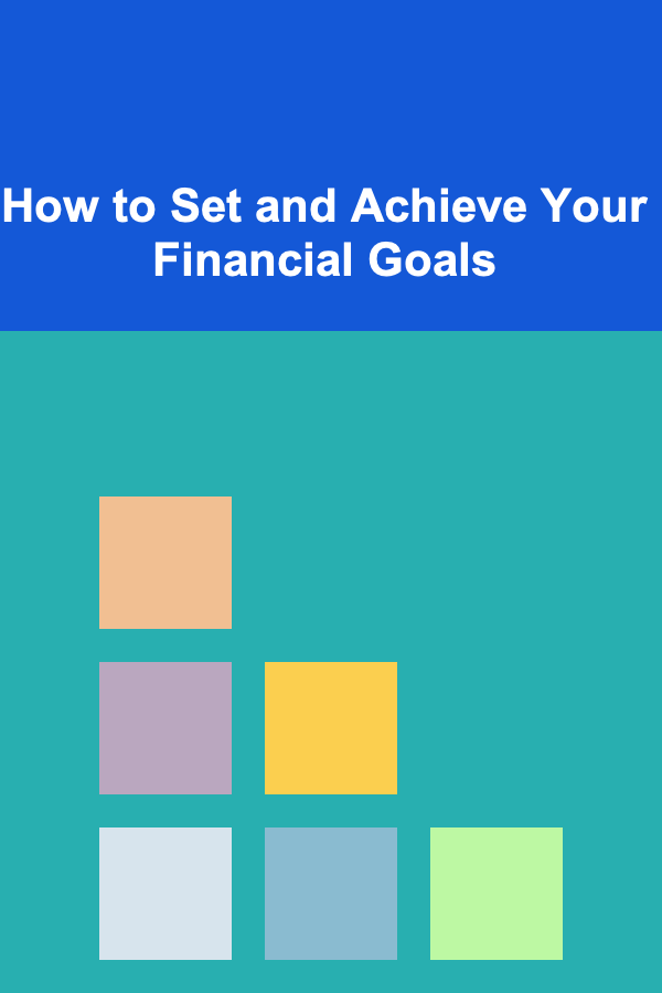 How to Set and Achieve Your Financial Goals