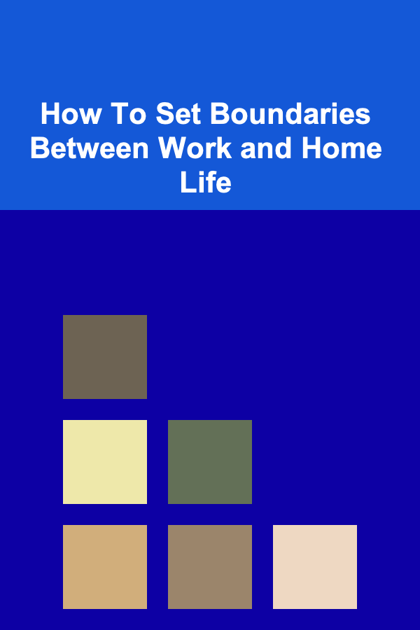 How To Set Boundaries Between Work and Home Life
