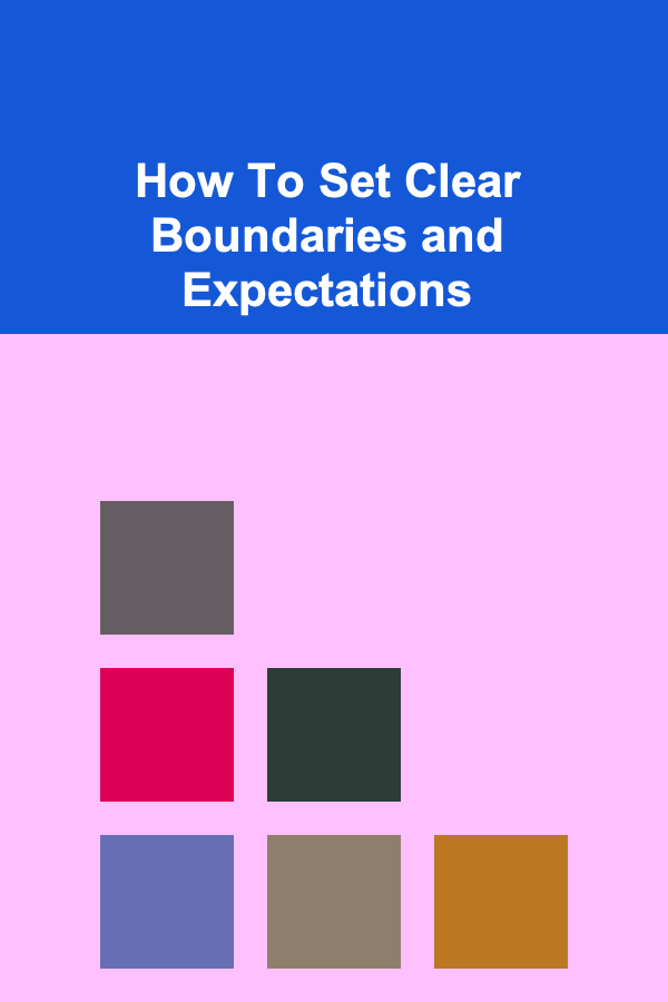 How To Set Clear Boundaries and Expectations